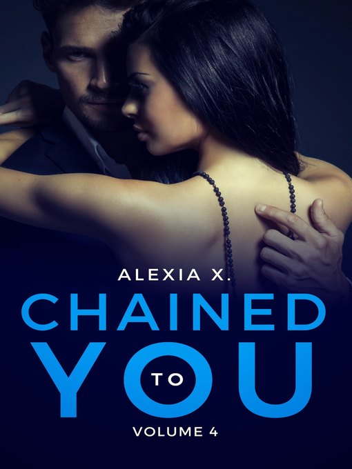 Title details for Chained to You, Volume 4 by Alexia X. - Available